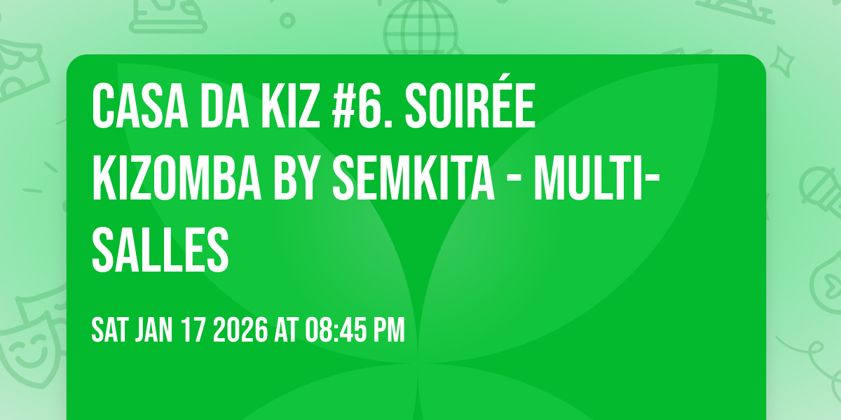 CASA DA KIZ #6. Soirée Kizomba by Semkita - Multi-Salles