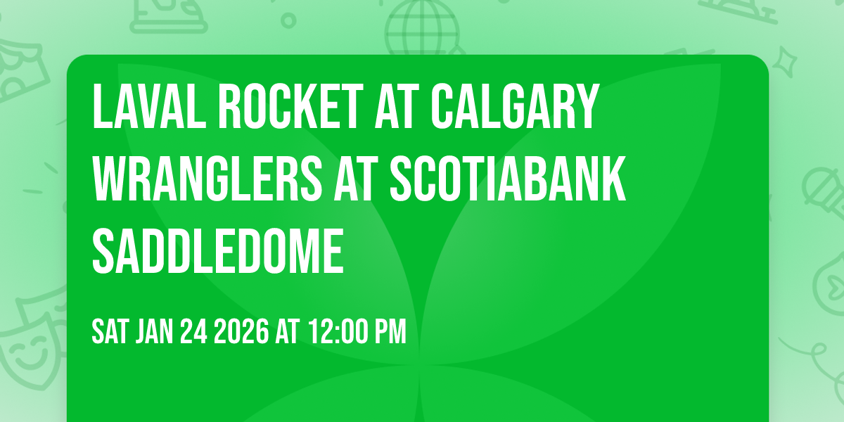 Laval Rocket at Calgary Wranglers at Scotiabank Saddledome