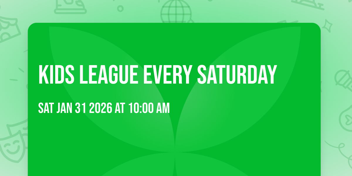KIDS League Every Saturday 