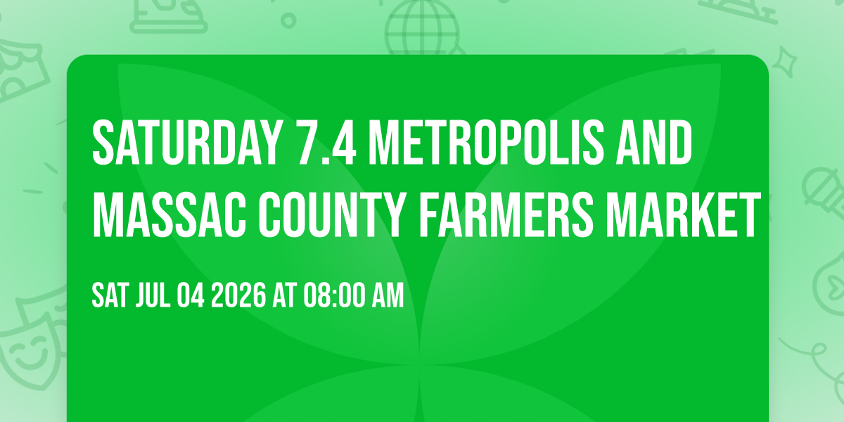 Saturday 7.4 Metropolis and Massac County Farmers Market