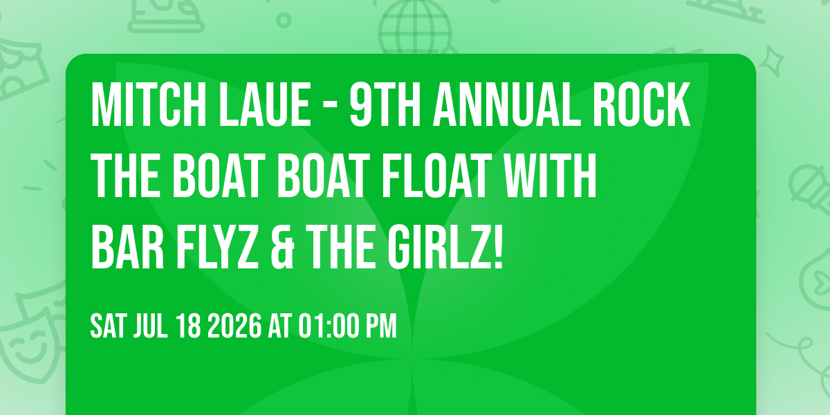 Mitch Laue - 9th Annual Rock the Boat Boat Float with Bar Flyz & The Girlz!