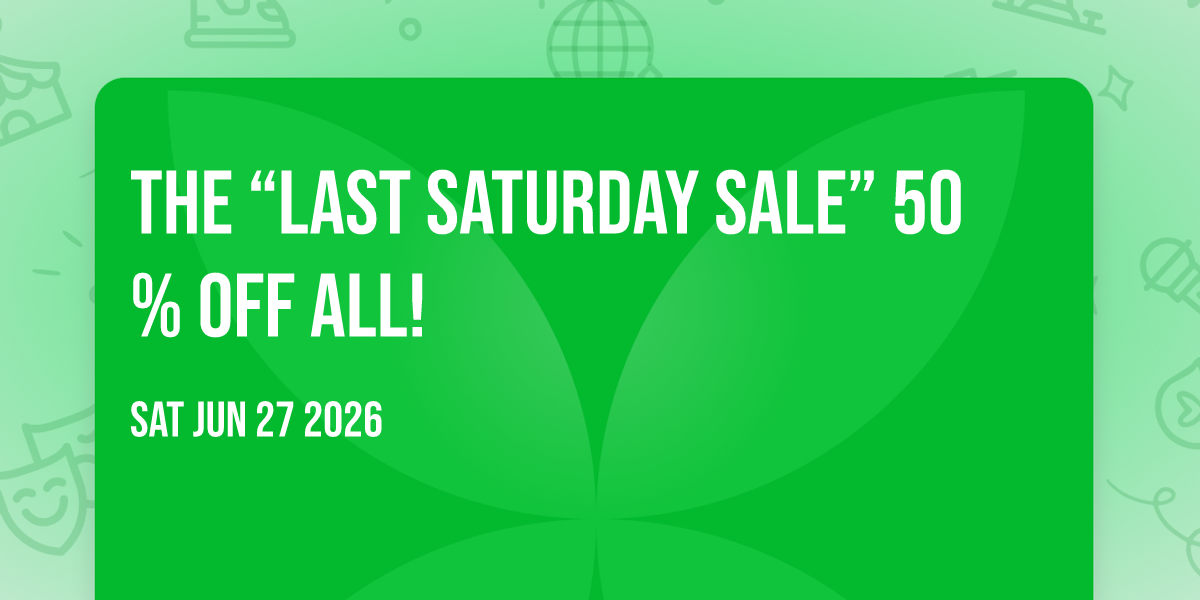 The “Last Saturday Sale”  50% off All!