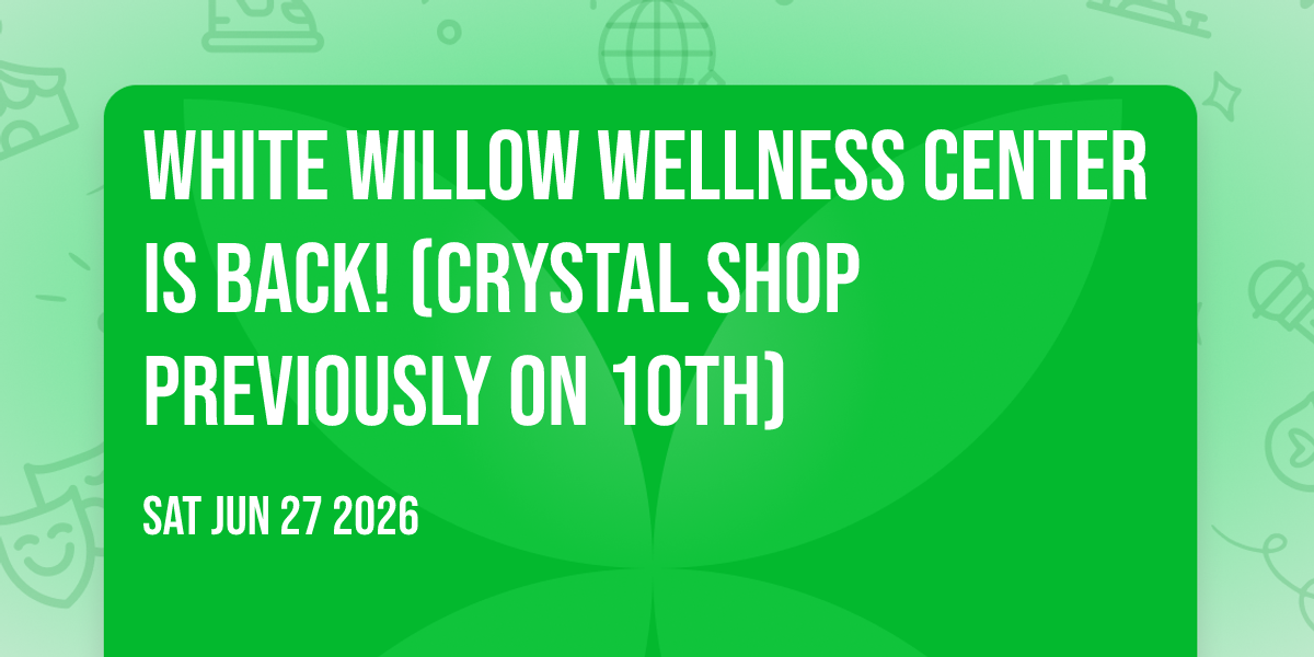 White Willow Wellness center is back! (Crystal shop previously on 10th)