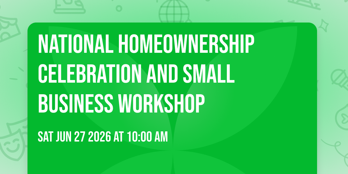 National Homeownership Celebration and Small Business Workshop