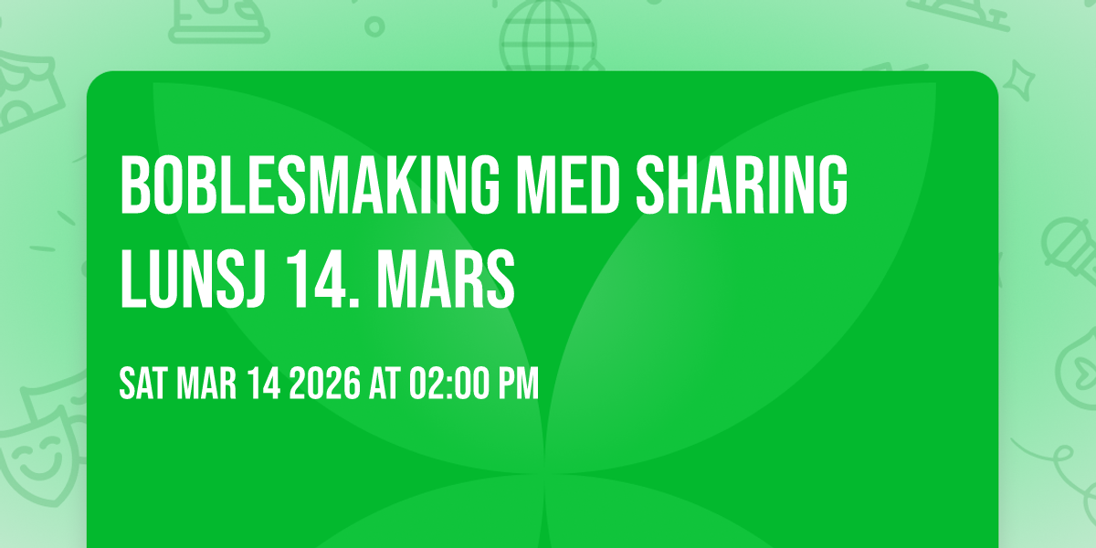 Boblesmaking med sharing lunsj 14. mars
