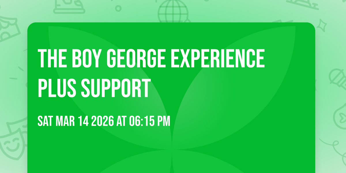 THE BOY GEORGE EXPERIENCE PLUS SUPPORT 