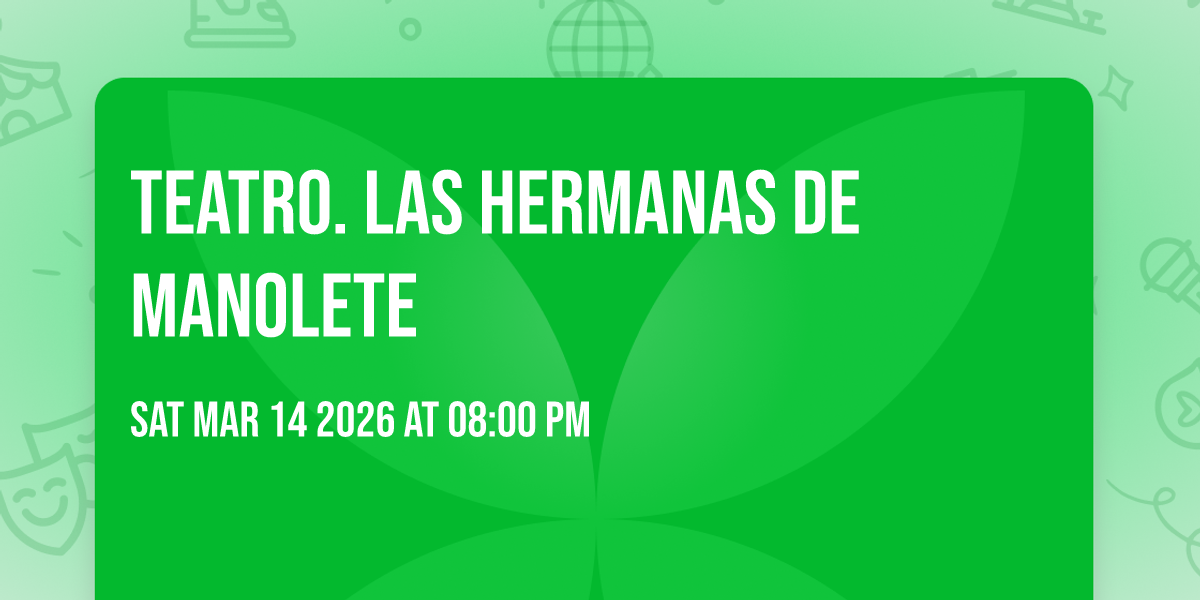 Teatro. Las hermanas de Manolete