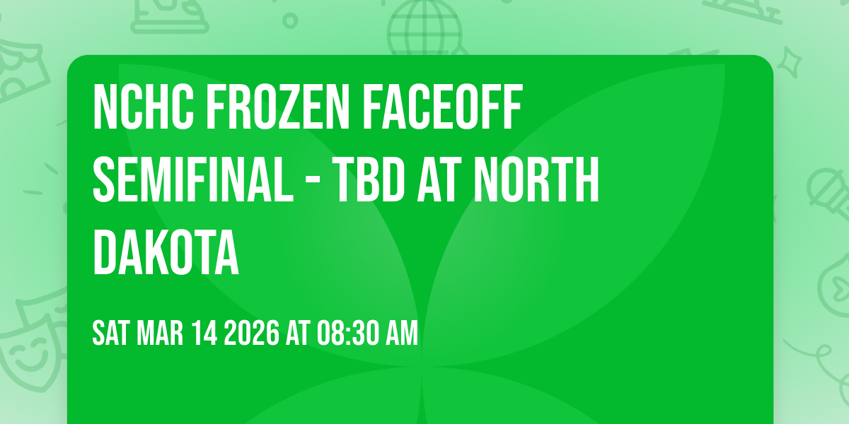 NCHC Frozen Faceoff Semifinal - TBD at North Dakota