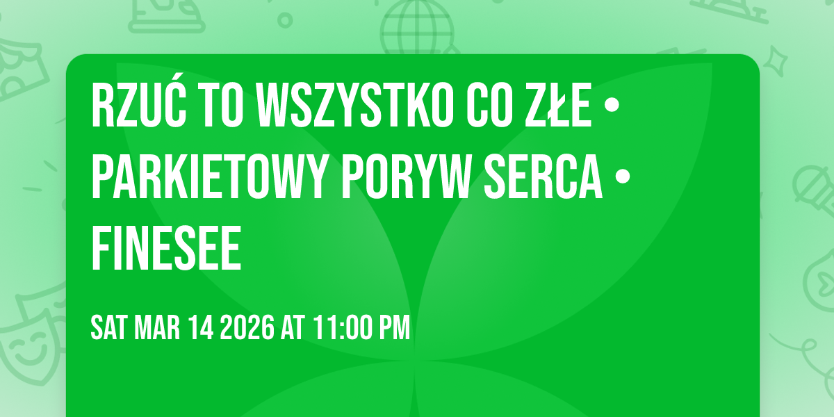 RZUĆ TO WSZYSTKO CO ZŁE • parkietowy poryw serca  • FINESEE