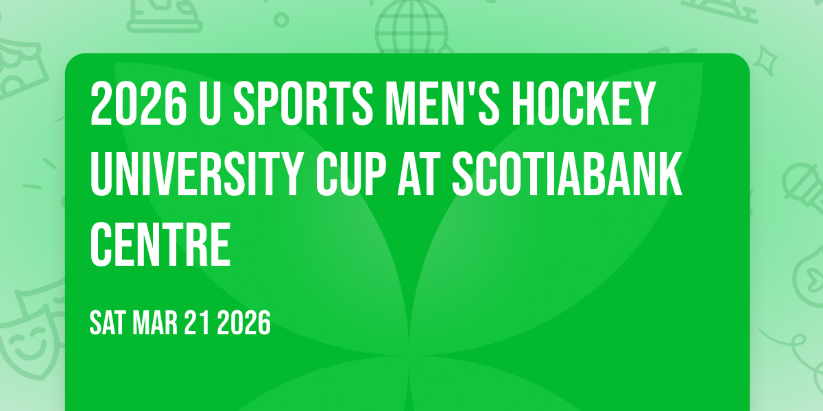 2026 U SPORTS Men's Hockey University Cup at Scotiabank Centre