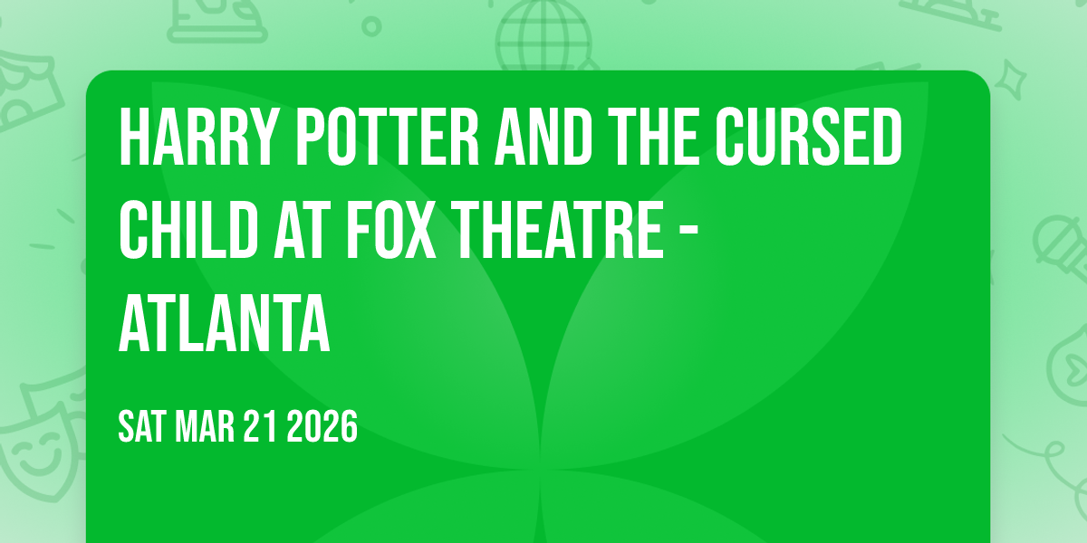 Harry Potter and the Cursed Child at Fox Theatre - Atlanta