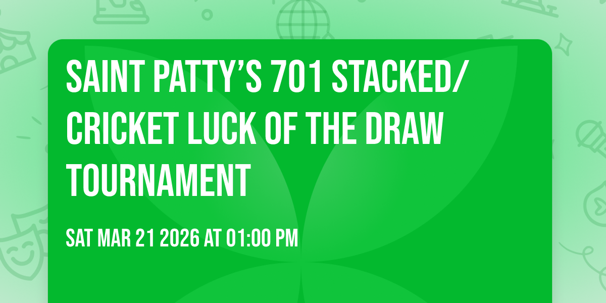 Saint Patty’s 701 Stacked/Cricket Luck 🍀 Of The Draw Tournament 