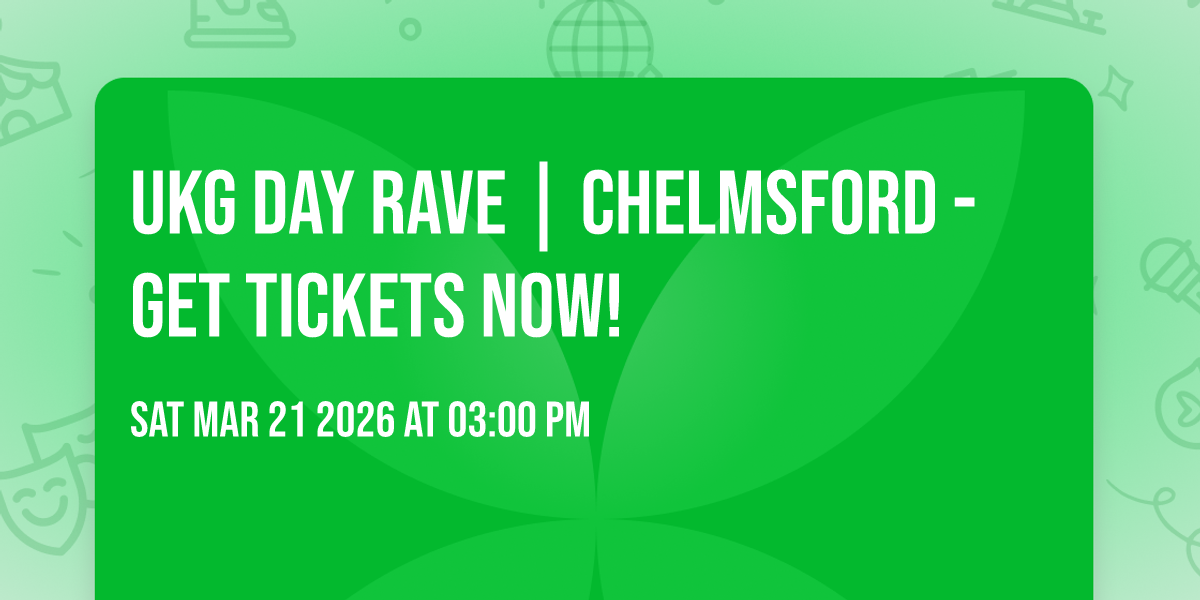UKG DAY RAVE | Chelmsford - GET TICKETS NOW! 