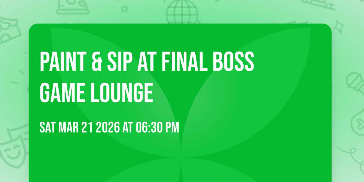 Paint & Sip at Final Boss Game Lounge