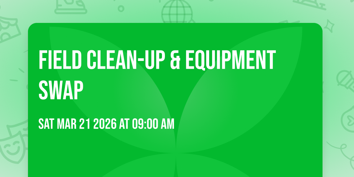 Field Clean-Up & Equipment Swap