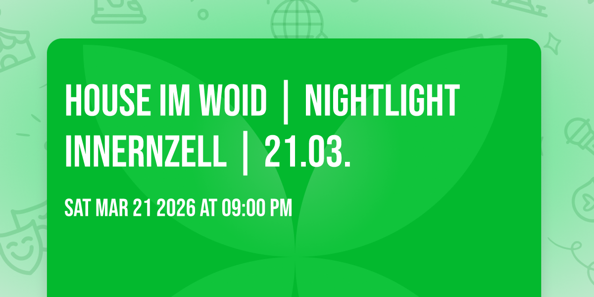 HOUSE im Woid | Nightlight Innernzell | 21.03. 