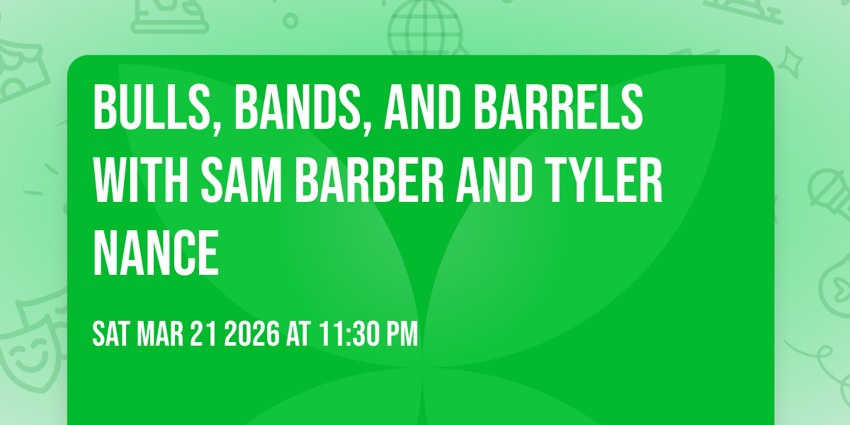 Bulls, Bands, and Barrels with Sam Barber and Tyler Nance