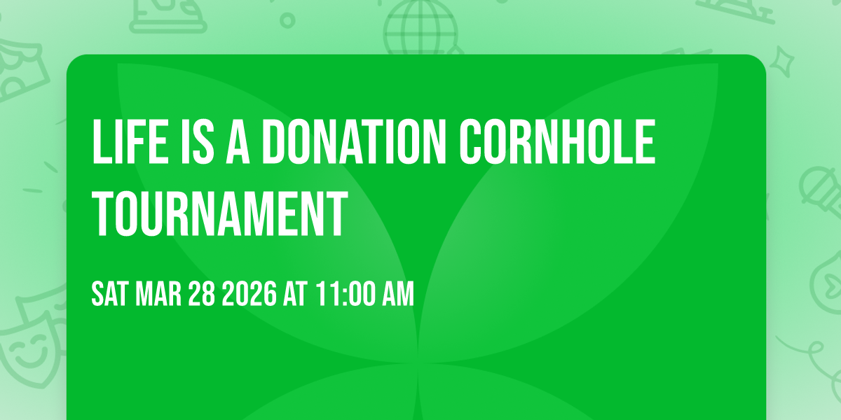 Life is a Donation Cornhole Tournament 