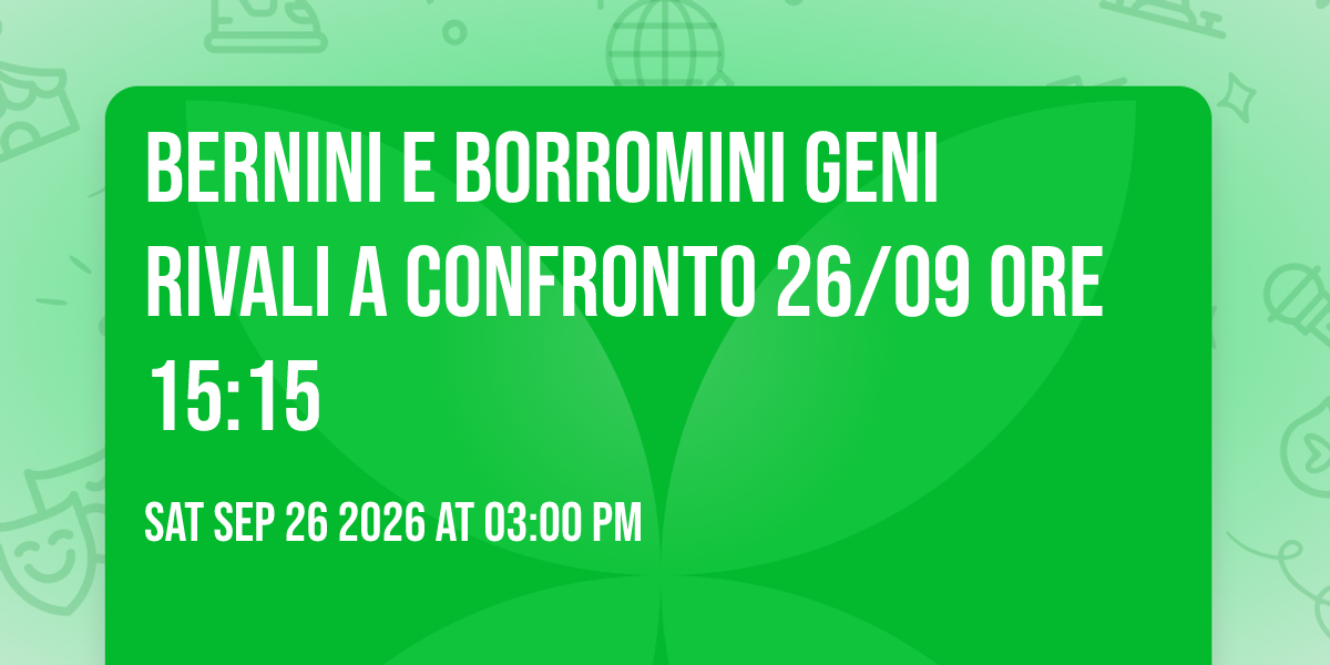 Bernini e  Borromini  geni rivali a confronto 26/09 ore 15:15