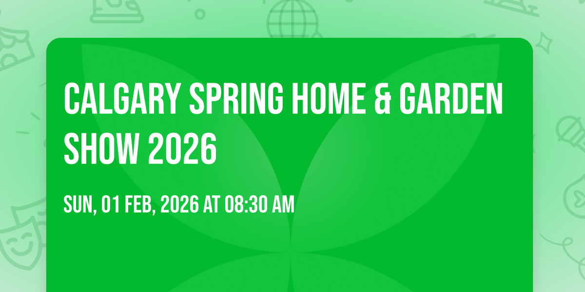 CALGARY SPRING HOME & GARDEN SHOW 2026, BMO Centre, Calgary, AB, 1 ...