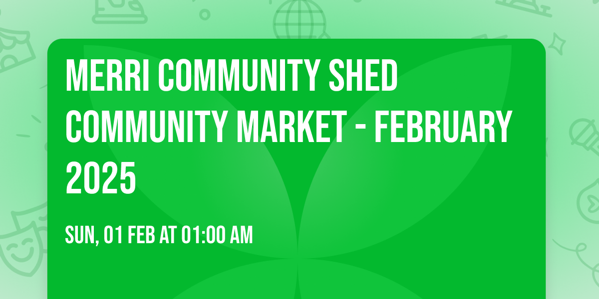 Merri Community Shed Community Market - February 2025