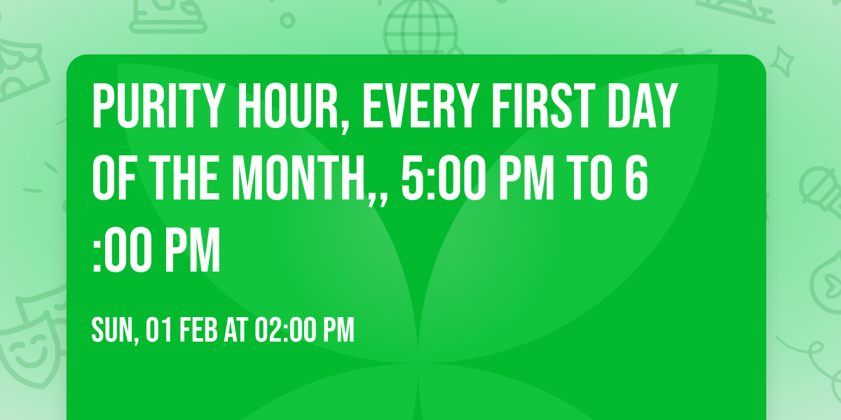 PURITY HOUR, Every first day of the month,, 5:00 pm to 6:00 pm