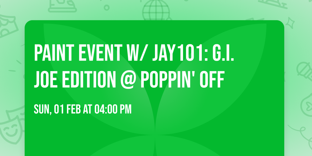 \ud83c\udfa8\ud83e\ude96 Paint Event w\/ Jay101: G.I. Joe Edition @ Poppin' Off \ud83e\ude96\ud83c\udfa8