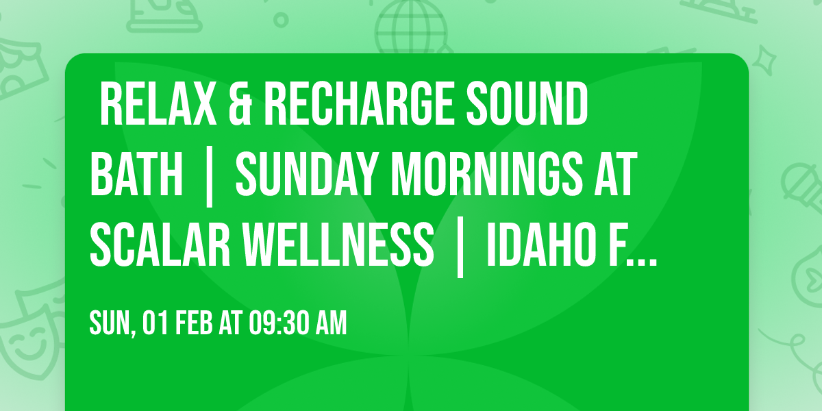 \u2728\ufe0f Relax & Recharge Sound Bath | Sunday Mornings at Scalar Wellness | Idaho Falls