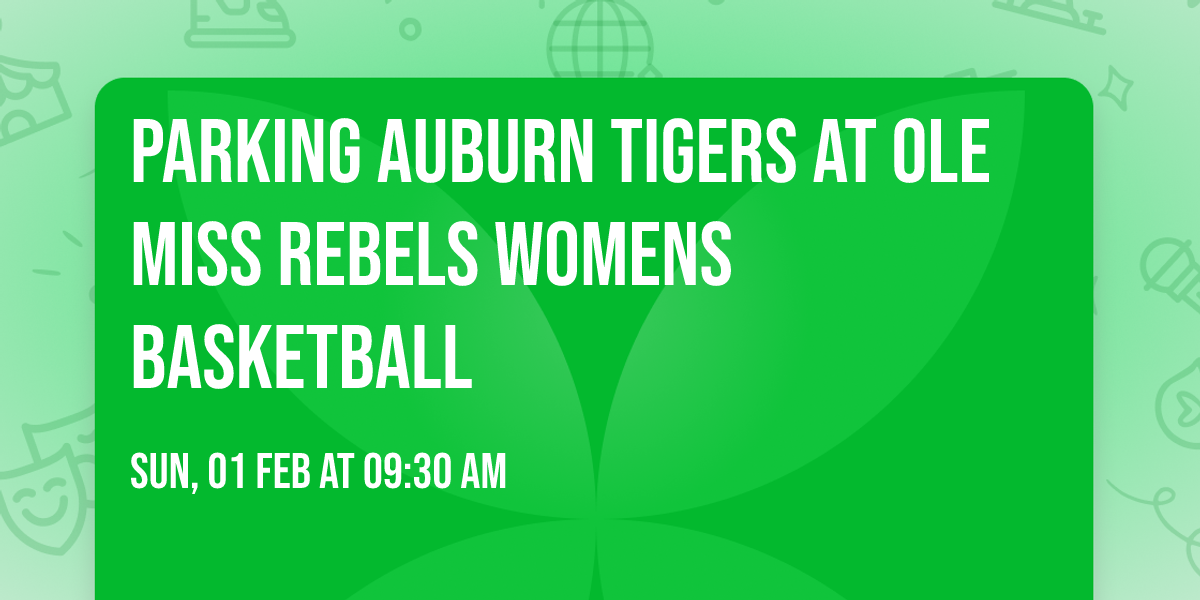 Parking Auburn Tigers at Ole Miss Rebels Womens Basketball