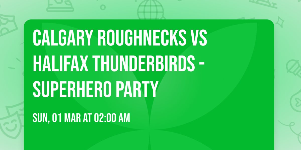 Calgary Roughnecks vs Halifax Thunderbirds - Superhero Party