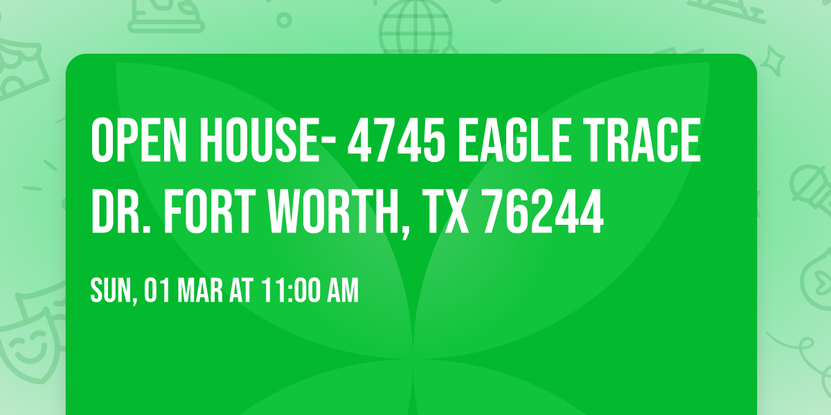 Open House- 4745 Eagle Trace Dr. Fort Worth, TX 76244