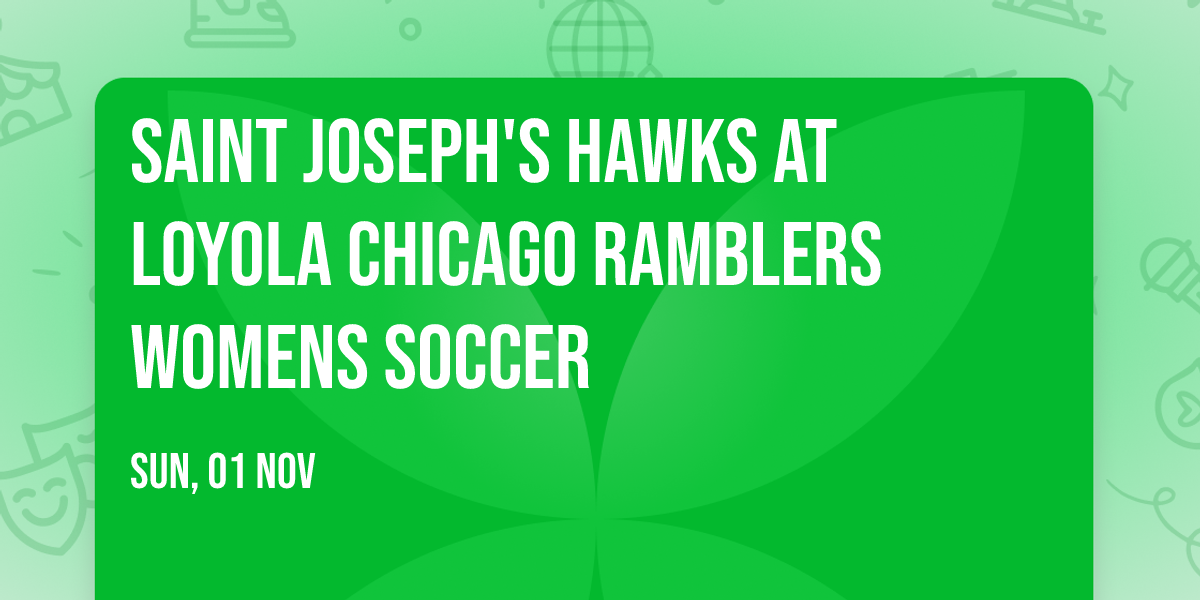 Saint Joseph's Hawks at Loyola Chicago Ramblers Womens Soccer