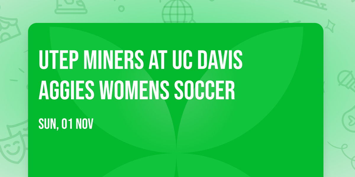 UTEP Miners at UC Davis Aggies Womens Soccer