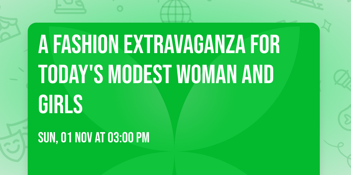 A Fashion Extravaganza for Today's Modest Woman and Girls