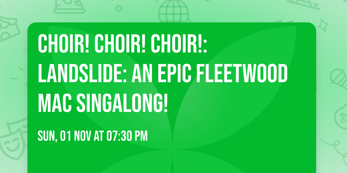 Choir! Choir! Choir!: Landslide: An Epic Fleetwood Mac Singalong!