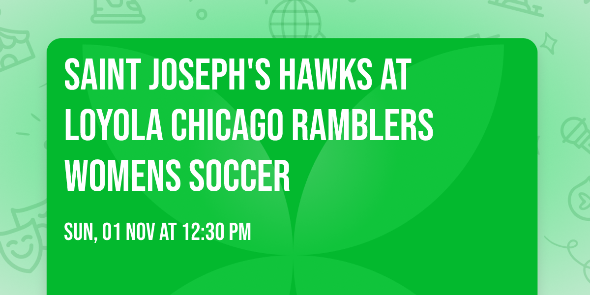 Saint Joseph's Hawks at Loyola Chicago Ramblers Womens Soccer