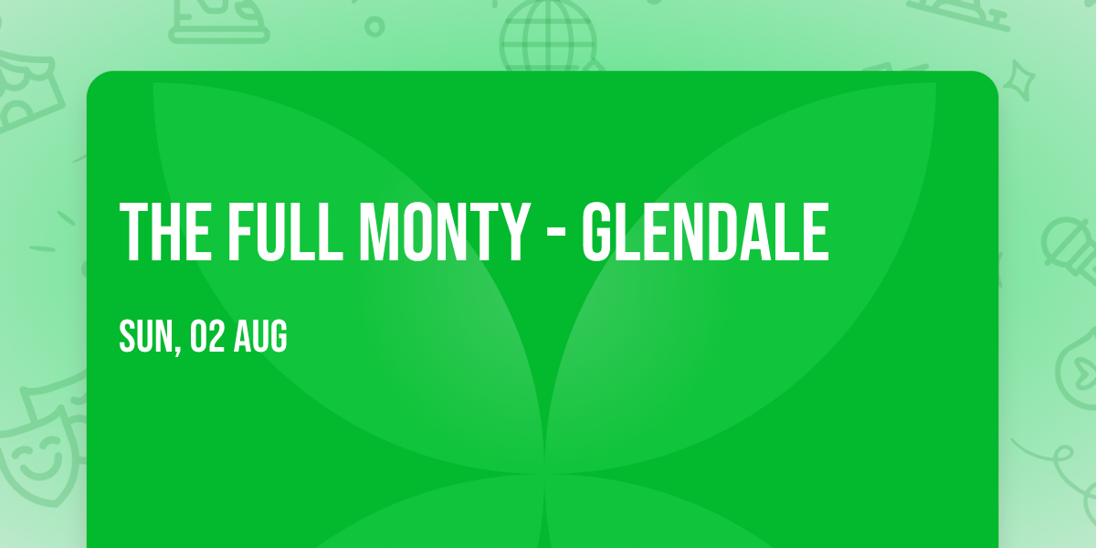 The Full Monty - Glendale