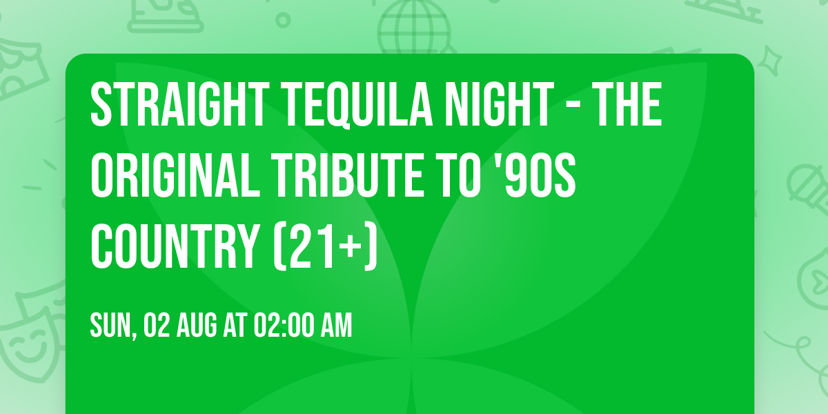 Straight Tequila Night - The Original Tribute To '90s Country (21+)