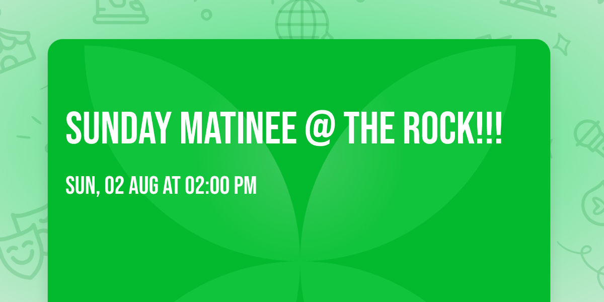 Sunday Matinee @ The Rock!!!