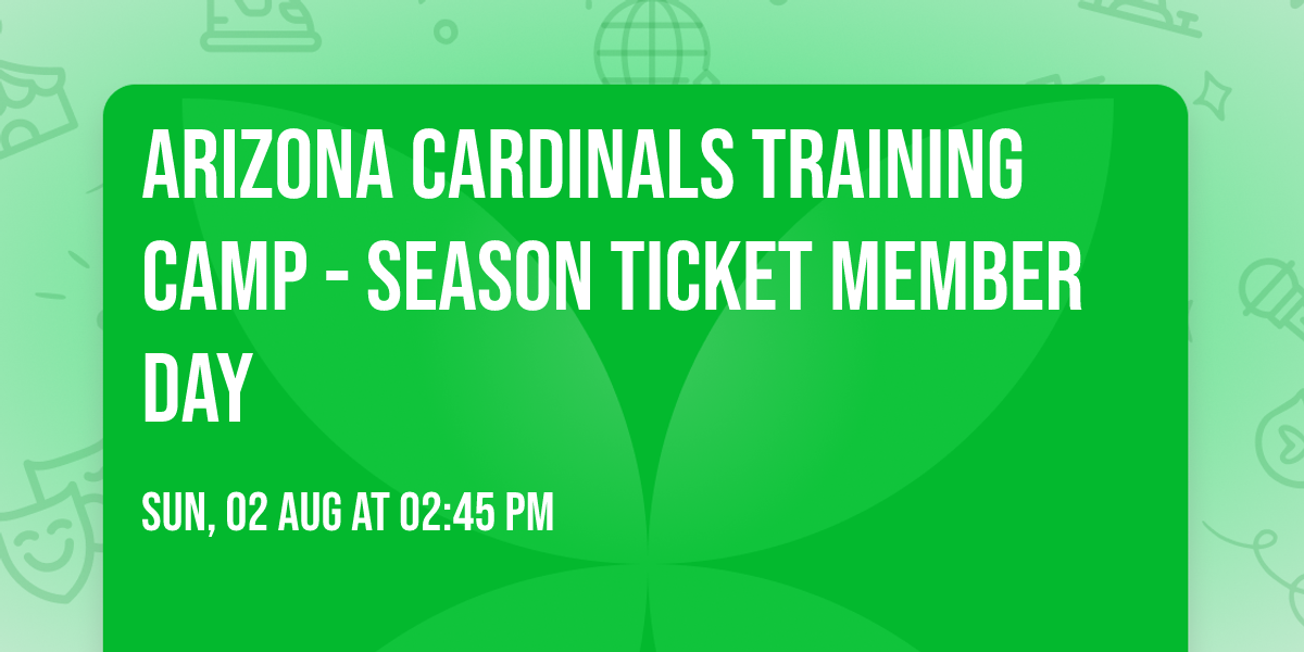 Arizona Cardinals Training Camp - Season Ticket Member Day