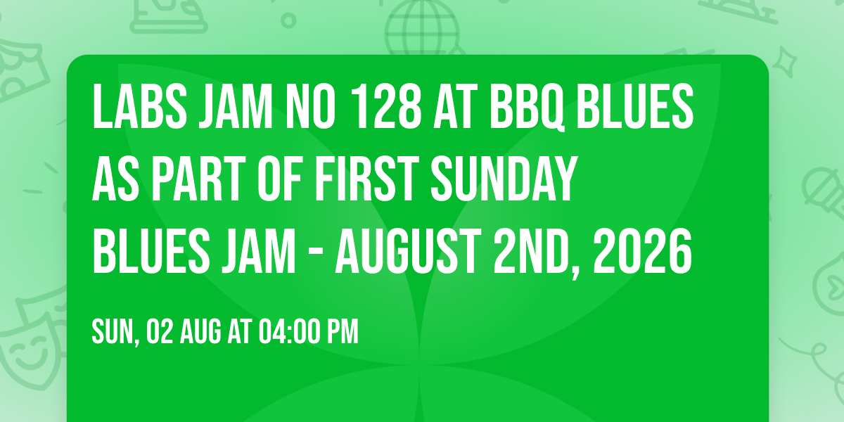 LABS Jam no 128 at BBQ Blues as part of First Sunday Blues Jam - August 2nd, 2026