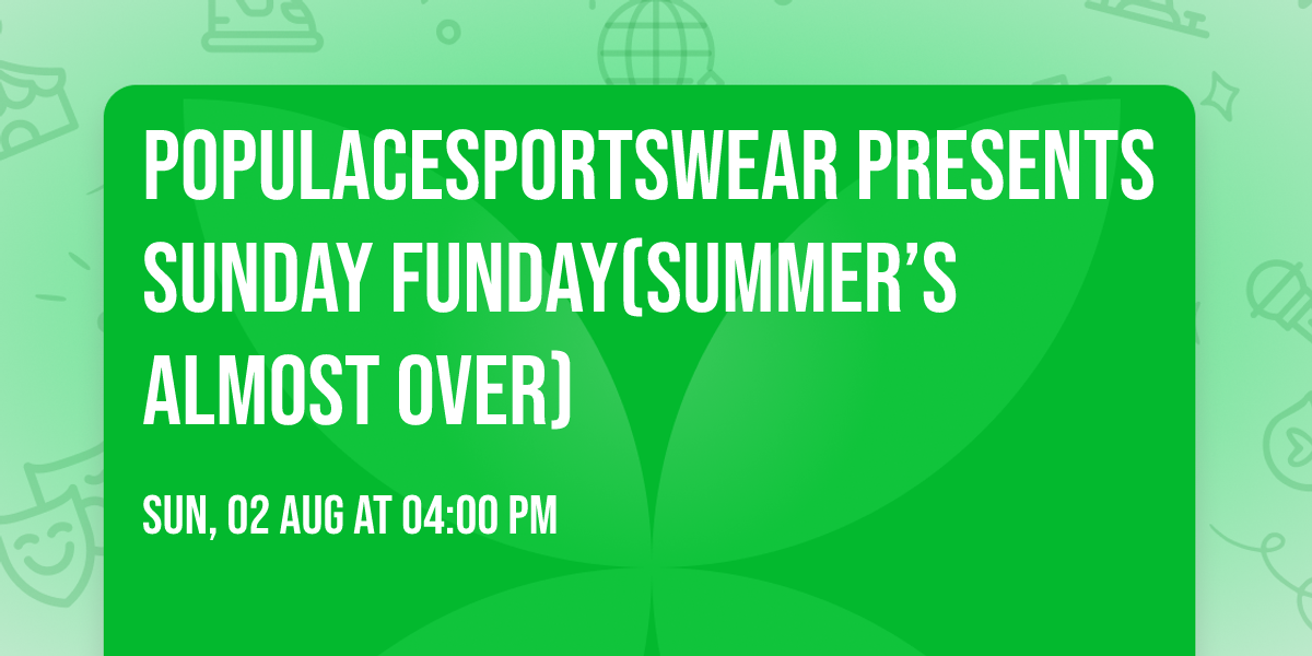 POPULACeSPORTSWeAR presents SUNDAY FUNDAY(summer\u2019s almost over)