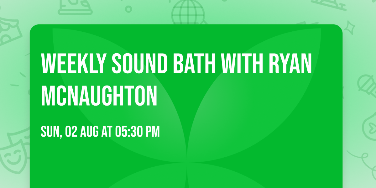 Weekly Sound Bath with Ryan McNaughton