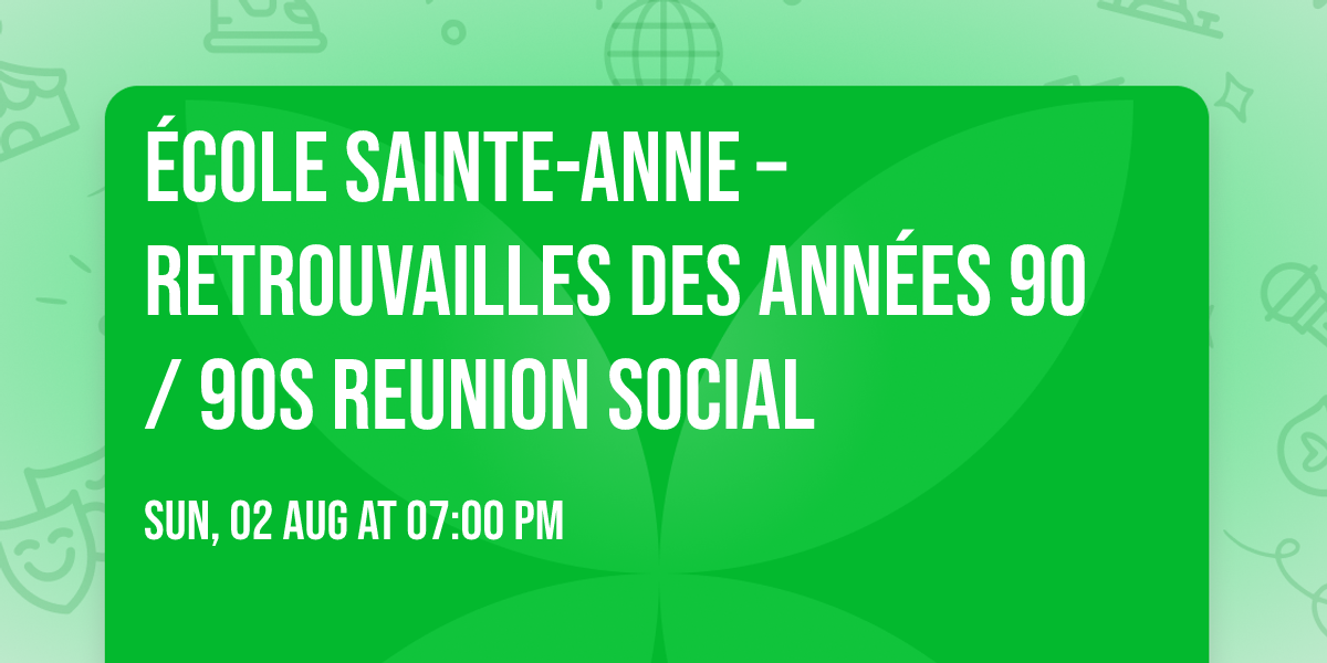 École Sainte-Anne – Retrouvailles des années 90 / 90s Reunion Social