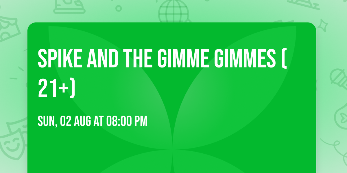 Spike and the Gimme Gimmes (21+)
