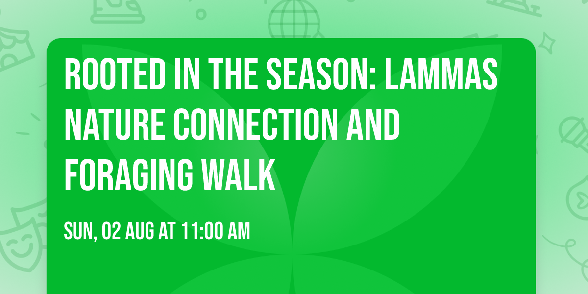 Rooted in the season: Lammas nature connection and foraging walk