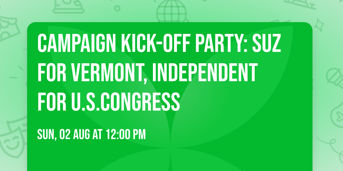 Campaign KICK-OFF Party: Suz For Vermont, Independent for U.S.Congress