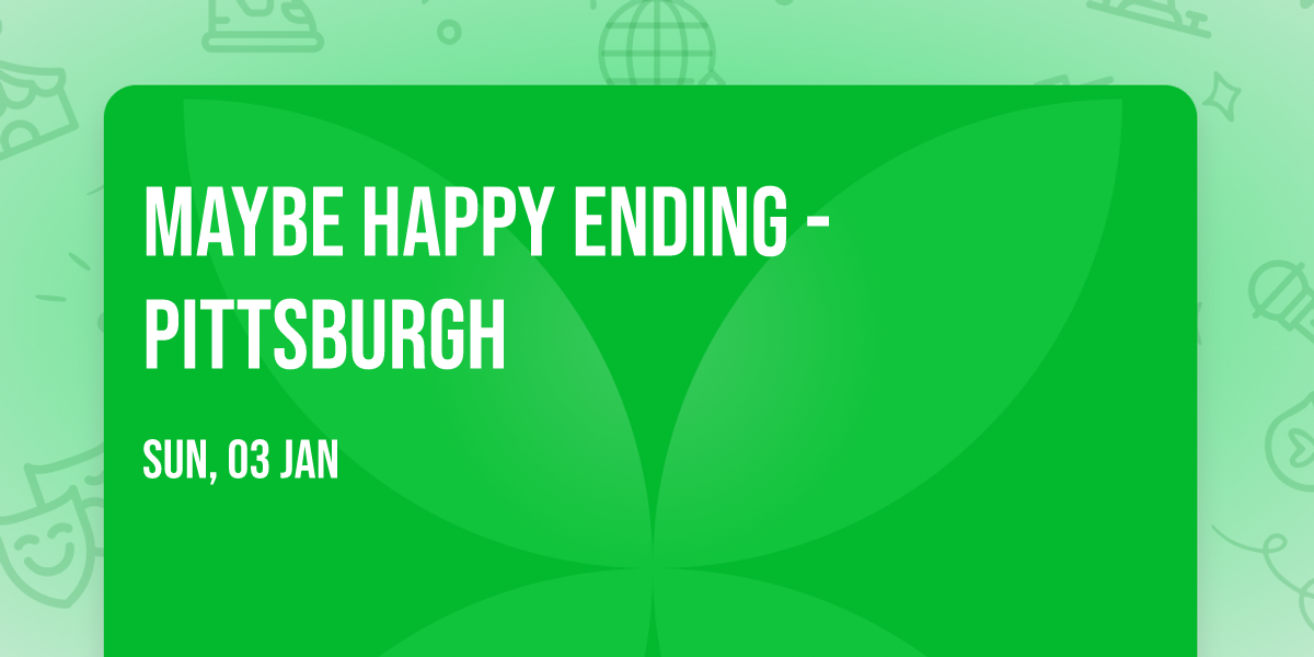 Maybe Happy Ending - Pittsburgh