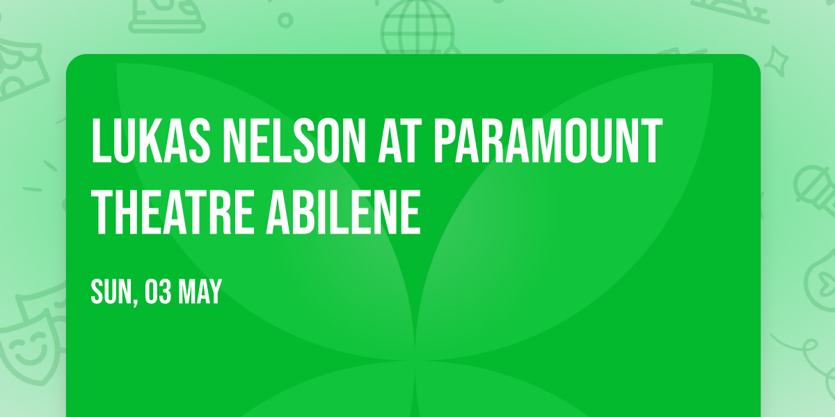 Lukas Nelson at Paramount Theatre Abilene