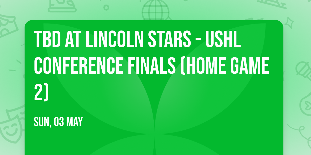 TBD at Lincoln Stars - USHL Conference Finals (Home Game 2)